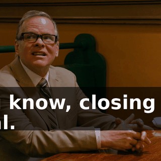You know, closing the deal.
