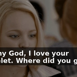 Oh, my God, I love your bracelet. Where did you get it?