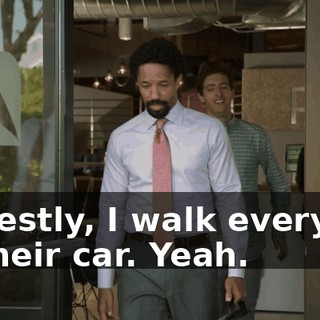 Honestly, I walk everyone to their car. Yeah.