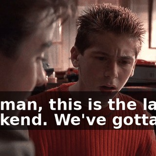 Oh, man, this is the last weekend. We've gotta go.