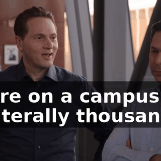 We're on a campus full of literally thousands
