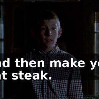 and then make you eat steak.