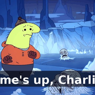 Time's up, Charlie.