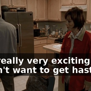 It's really very exciting, but I don't want to get hasty