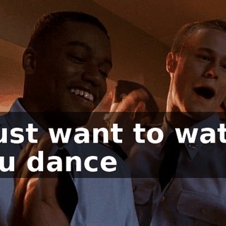 ♪ I just want to watch you dance ♪
