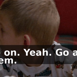 Go on. Yeah. Go ask them.