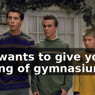 He wants to give you a string of gymnasiums?