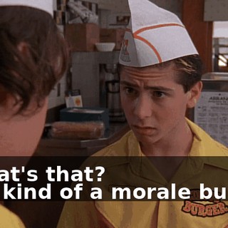 - What's that? - It's kind of a morale builder.