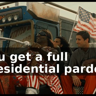 you get a full presidential pardon.