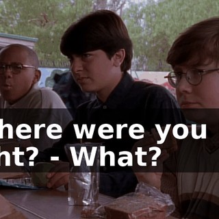 - Where were you last night? - What?