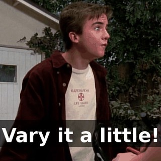 Vary it a little!