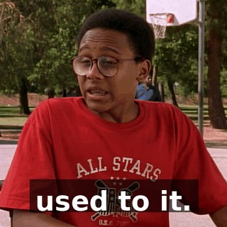 used to it.
