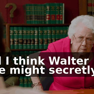 And I think Walter here might secretly be