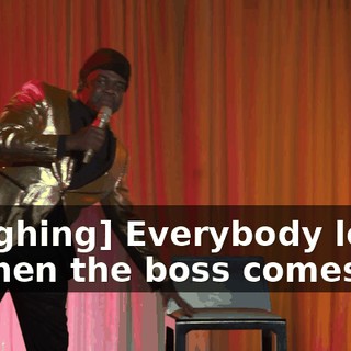 [laughing] Everybody loves it when the boss comes up.