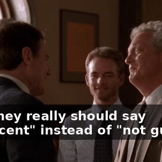 But they really should say "innocent" instead of "not guilty."