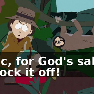 Eric, for God's sake, knock it off!