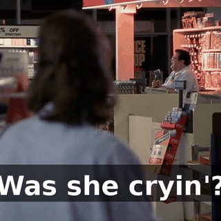 ♪ Was she cryin'? ♪