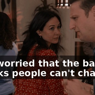 I'm worried that the baby thinks people can't change.