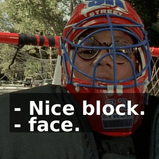 - Nice block. - face.