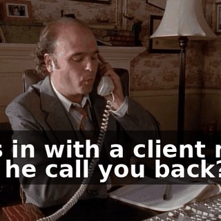He's in with a client now. Can he call you back?