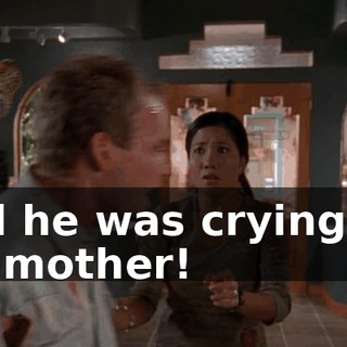 and he was crying for his mother!