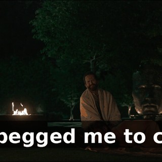 - He begged me to come.