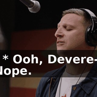 - * Ooh, Devere-- Nope.