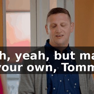 - Uh, yeah, but make it your own, Tommy.