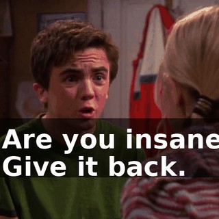 - Are you insane? - Give it back.