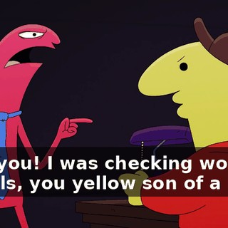 Fuck you! I was checking work e-mails, you yellow son of a bitch.