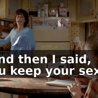 ...and then I said, "You keep your sexist,