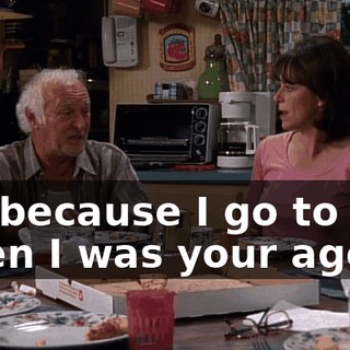 It's because I go to war when I was your age.