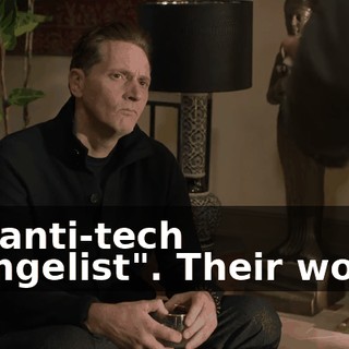 an "anti-tech evangelist". Their words.