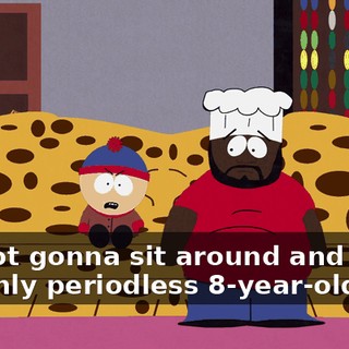 I'm not gonna sit around and be the only periodless 8-year-old boy!