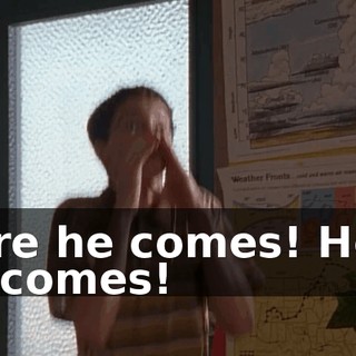 Here he comes! Here he comes!