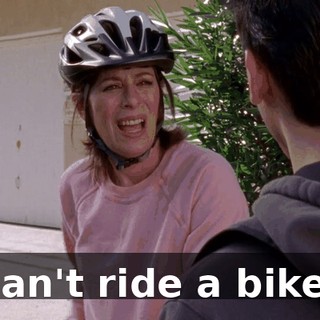 I can't ride a bike...