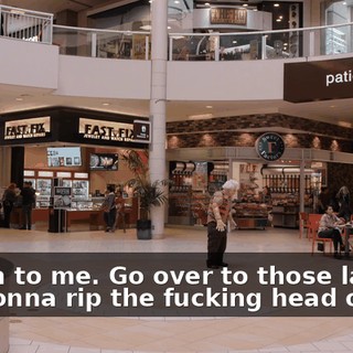 -Listen to me. Go over to those ladies-- -I'm gonna rip the fucking head off!