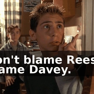 Don't blame Reese. Blame Davey.
