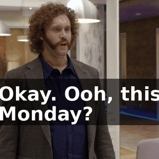 Okay. Ooh, this Monday?