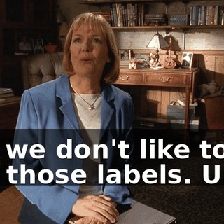 Oh, we don't like to use those labels. Um...