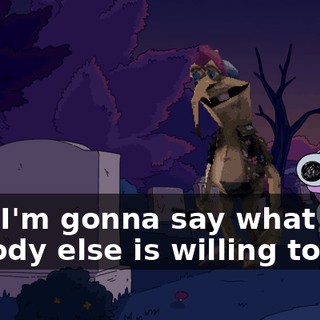 And I'm gonna say what nobody else is willing to say,