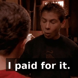 I paid for it.