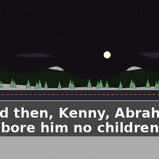 ...And then, Kenny, Abraham's wife bore him no children,