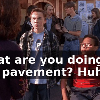 What are you doing on the pavement? Huh?