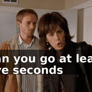Can you go at least five seconds
