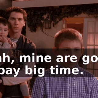 Yeah, mine are going to pay big time.