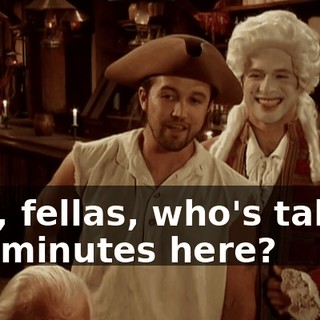 Hey, fellas, who's taking the minutes here?