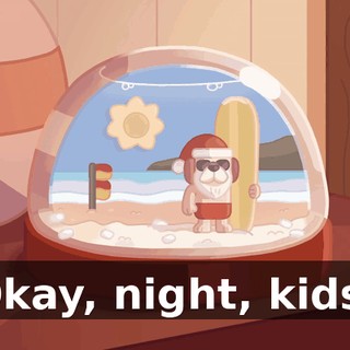 Okay, night, kids!