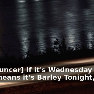 [announcer] If it's Wednesday night, that means it's Barley Tonight,