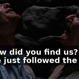 - How did you find us? - We just followed the fire.